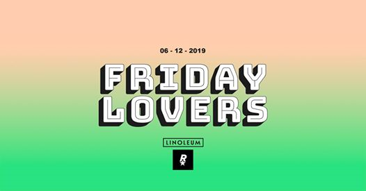Friday Lovers • Linoleum Party at Rocket