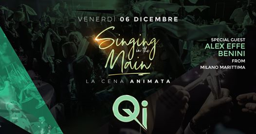 Ven 06.12 • Singing in the Main • La Cena Animata • Qi Clubbing