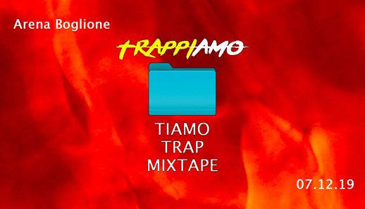TRAPPIamo - TIAMO TRAP Mixtape / 07dicembre / Arena Boglione