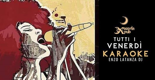 Karaoke con DJ Enzo Latanza • tutti i venerdì al Katerin Pub