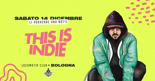 This is Indie / Locomotiv Club / Bologna