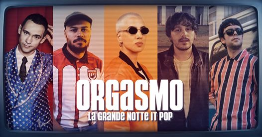 Orgasmo - La grande Notte itpop - Venerdì 20 Dicembre