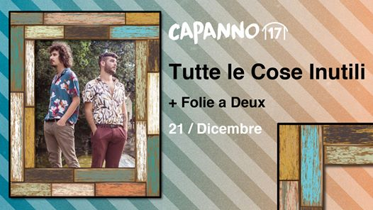 Tutte le Cose Inutili Live + Folie a Deux DjSet at Capanno17