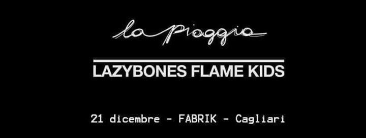 La Pioggia + Lazybones Flame Kids @fabrik