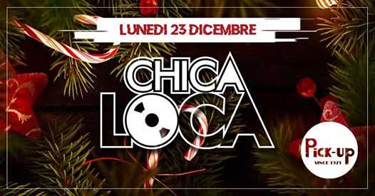 Lunedì 23 .12 - Chica Loca - Pick Up Torino
