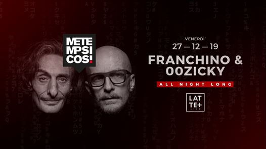 Franchino & 00Zicky All Night Long Metempsicosi at Latte+ Live