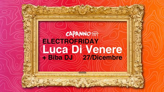 ElectroFriday con Luca di Venere + Biba Deejay at Capanno17