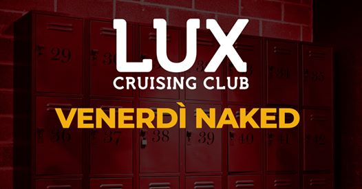 LUX CLUB - Friday Naked