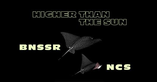Higher Than The Sun • BNSSR + NCS