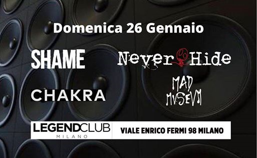 Shame,Never Hide,Mad Museum,Chakra Live Legend Club Milano