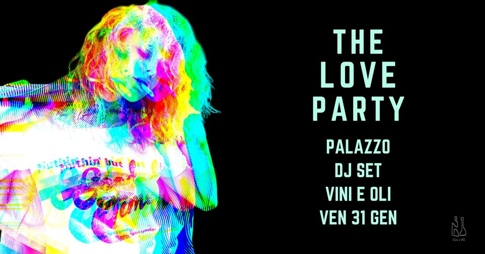 The Love Party. Palazzo DJ, Vini&Oli,venerdì good times
