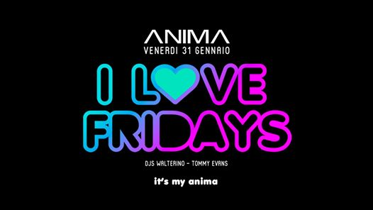 ANIMA | I Love Fridays - Omaggio Donna fino alle 00.30 (16/30)