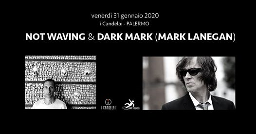 ✮ Not Waving & Dark Mark (Mark Lanegan) ✮ Palermo ✮ i Candelai