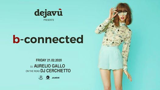 B-connected @Dejavù |21.02 w/ Aurelio Gallo & Cerchietto