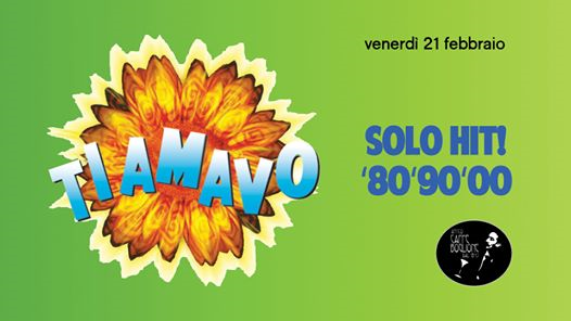 TI AMAVO -La festa anni '80 '90 '00 / 21febbraio / ArenaBoglione