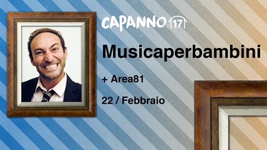 Musicaperbambini Live + Area81 DjSet at Capanno17