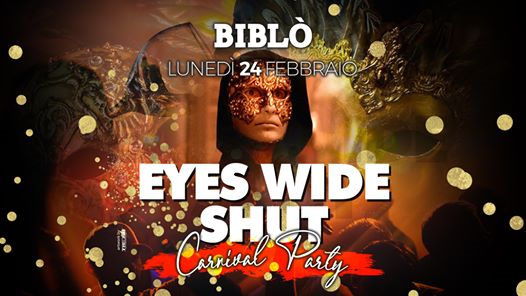 Eyes Wide Shut - Carnival Party - Lunedì Notte BIBLÒ
