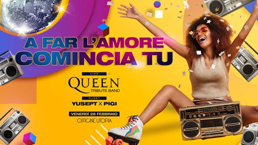 A Far l'Amore Comincia Tu + Queen Tribute // Officine Utopia