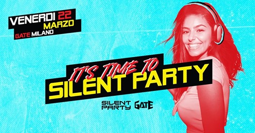☊ Silent Party® ☊ Venerdì 22.03 ☊ Gate Milano