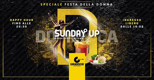 Sunday Up / Festa della Donna / Happy Hour / Giradischi Club