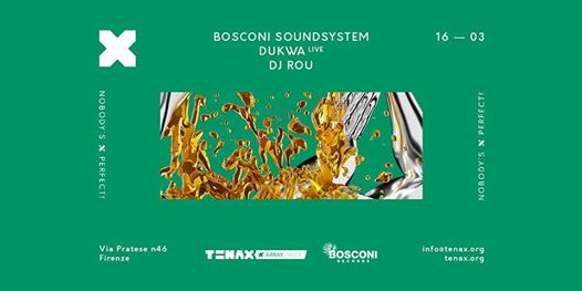 TENAX Nobody's Perfect! Bosconi Soundsystem, Dukwa, DJ Rou