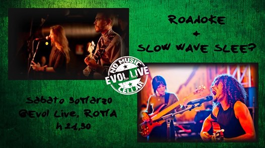 Slow Wave Sleep + Roanoke @EVOL LIVE Roma - NoMusicCellar