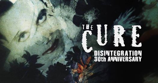 30th Anniversary of The Cure's Disintegration