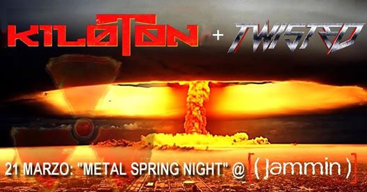 Metal Spring Night: Kiloton + Twisted @Jammin'