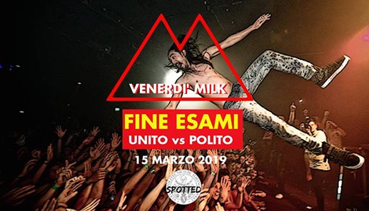 Festa di Fine Esami @Milk! Unito vs Polito! Ven 15 Marzo!