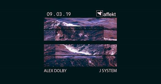 09.03 - Affekt Club - Alex Dolby, J System