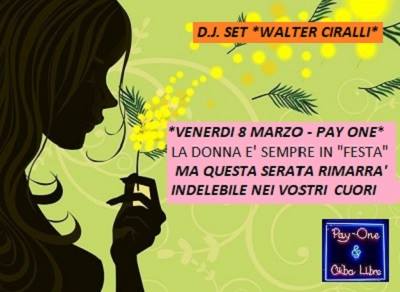 Venerdi 8 Marzo "Festa Della Donna" - D.J. Set Walter Ciralli -