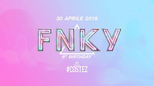 Il 6° compleanno di ▲FNKY al #COSTEZ