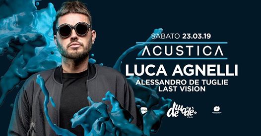 Sab 23 Marzo • Luca Agnelli • Acustica