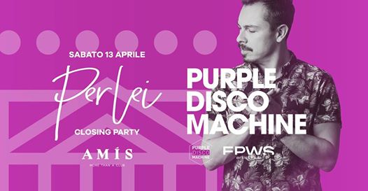 AMIS & Per Lei presentano Purple Disco Machine • Closing Party