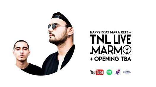 Happy BDay MakaRetz + TNL Live at Marmo
