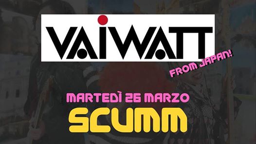 Vaiwatt (JAP) live at Scumm - mar 26 mar