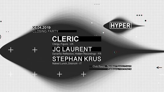 HYPER Closing Party w/ Cleric (UK), JC Laurent, Stephan Krus