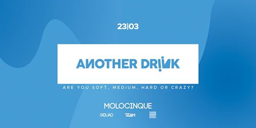 Another Drink • 23.03 @Molocinque