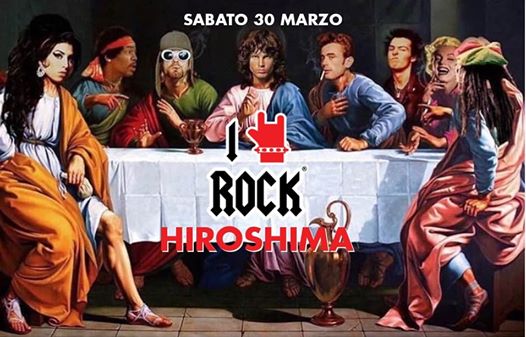 ★I Love ROCK Torino @Hiroshima - Sabato 30 Marzo