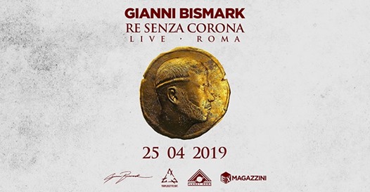 Gianni Bismark - Re Senza Corona live a Roma / 25 aprile