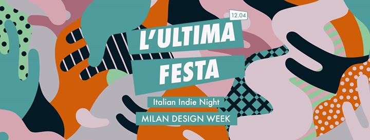 L'Ultima Festa - Italian Indie Night - Milan Design Week