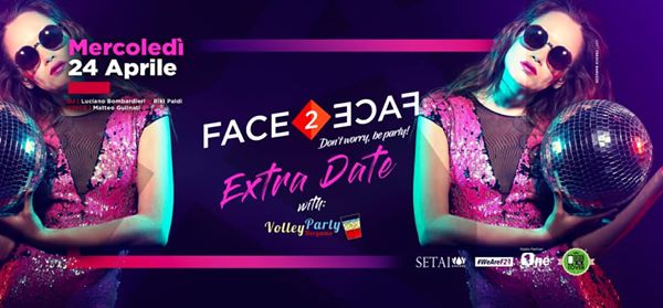 ★ Face2Face ★ Extra Date w/ Volley Party ★ MER. 24/4 at Setai ★