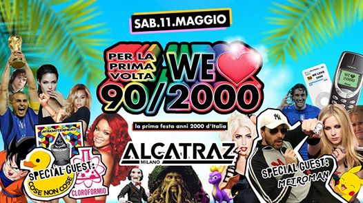 We Love 90/2000® PARTY Milano +MetroMan, Sab 11 Maggio @Alcatraz