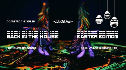 Sixteen pasqua 12 ore / BACK IN the HOUSE