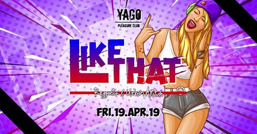 Like That * Closing Party * Yago