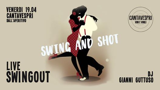 Venerdi 19.04 | SWING&SHOT night | live SWINGOUT