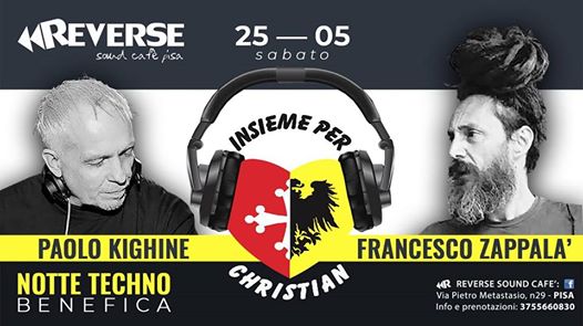 Insieme per Christian • Notte Techno • Reverse Sound Cafè Pisa