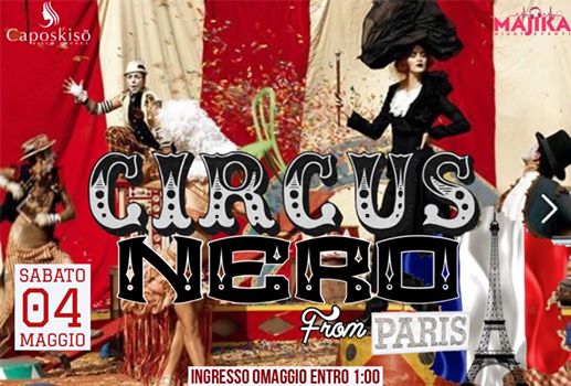 CIRCUS NERO from PARIS/Sabato 4 Maggio 019/CAPOSKISO’ DISCO