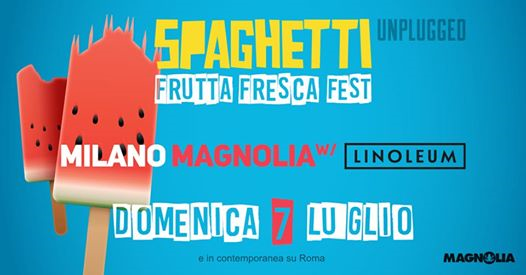 Spaghetti Unplugged + Linoleum • Frutta Fresca Fest | Milano