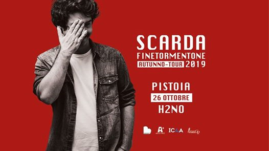 Scarda / Finetormentone tour / H2NO - Pistoia